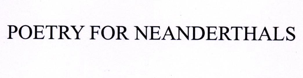 POETRY FOR NEANDERTHALS