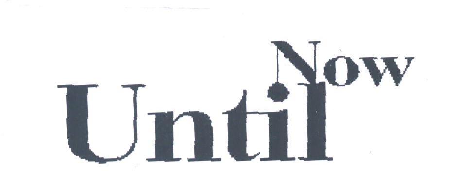 UNTIL NOW