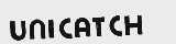 UNICATCH