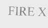 FIRE X
