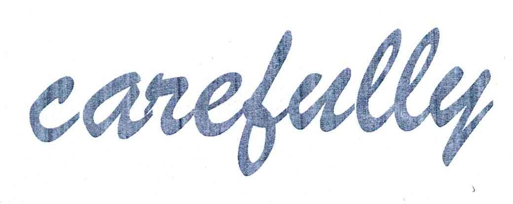 CAREFULLY