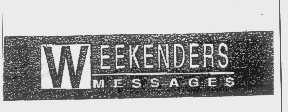 WEEKENDERS MESSAGES