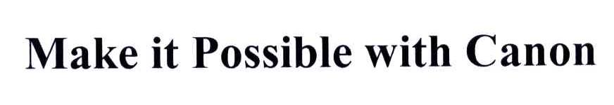 MAKE IT POSSIBLE WITH CANON