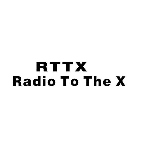 RTTX RADIO TO THE X