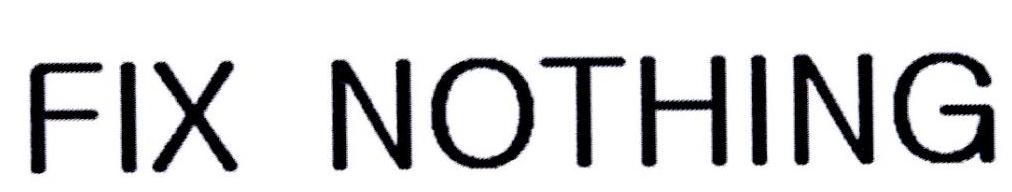 FIX NOTHING