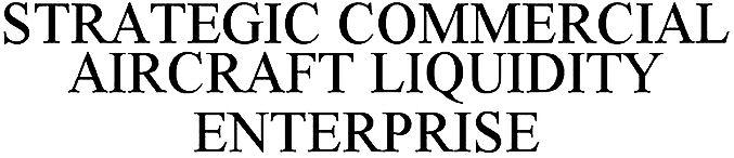 STRATEGIC COMMERCIAL AIRCRAFT LIQUIDITY ENTERPRISE