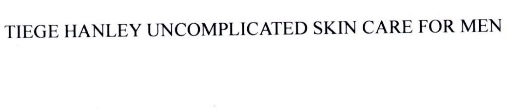 TIEGE HANLEY UNCOMPLICATED SKIN CARE FOR MEN