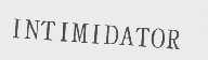 INTIMIDATOR