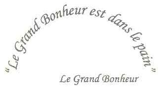 "LE GRAND BONHEUR EST DANS LE PAIN" LE GRAND BONHEUR