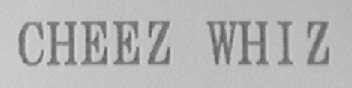 CHEEZ WHIZ