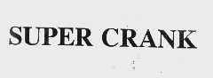 SUPER CRANK