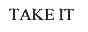 TAKEIT