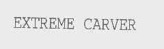 EXTREME CARVER