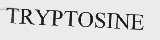 TRYPTOSINE