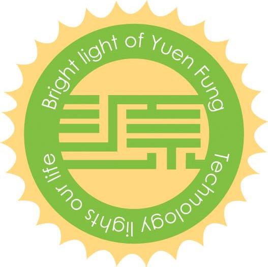 源 BRIGHT LIGHT OF YUEN FUNG TECHNOLOGY LIGHTS OUR LIFE