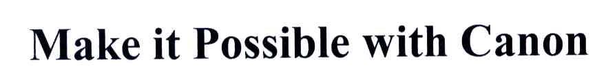 MAKE IT POSSIBLE WITH CANON