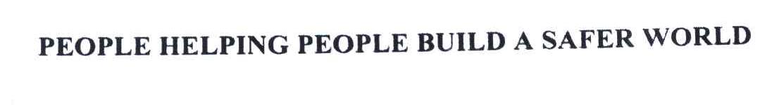 PEOPLE HELPING PEOPLE BUILD A SAFER WORLD