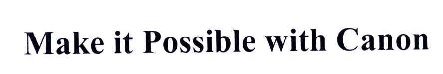 MAKE IT POSSIBLE WITH CANON
