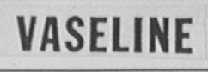 VASELINE