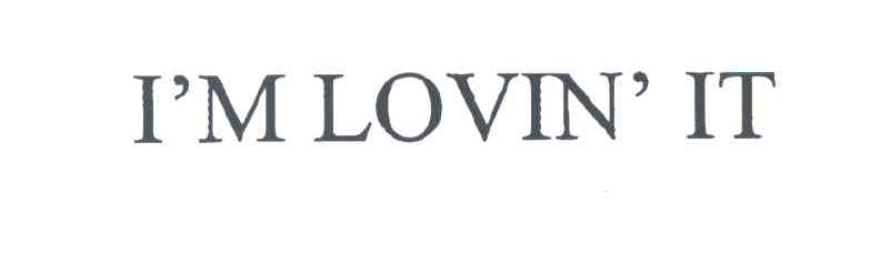 I M LOVIN IT