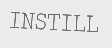 INSTILL