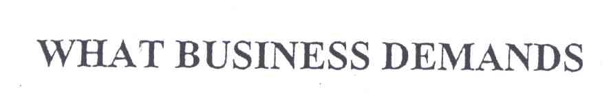 WHAT BUSINESS DEMANDS