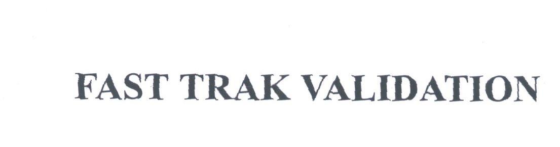 FAST TRAK VALIDATION