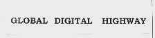 GLOBAL DIGITAL HIGHWAY