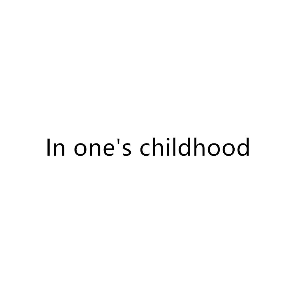 IN ONE'S CHILDHOOD