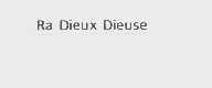 RA DIEUX DIEUSE