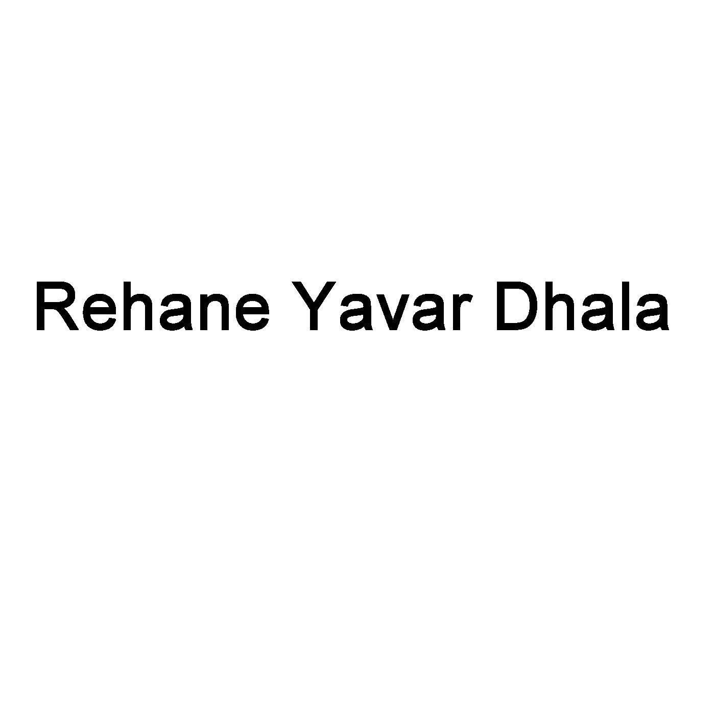 REHANE YAVAR DHALA
