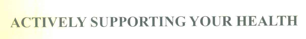 ACTIVELY SUPPORTING YOUR HEALTH