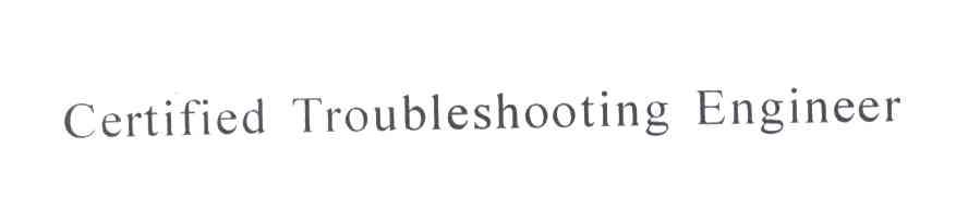CERTIFIED TROUBLESHOOTING ENGINEER