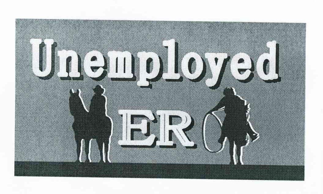 UNEMPLOYED ER