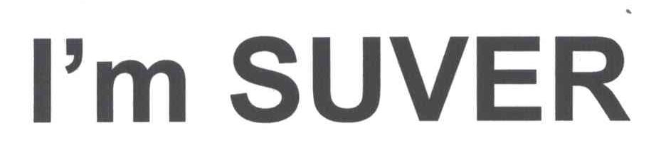 I&rsquo;M SUVER