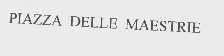 PIAZZA DELLE MAESTRIE