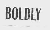 BOLDLY