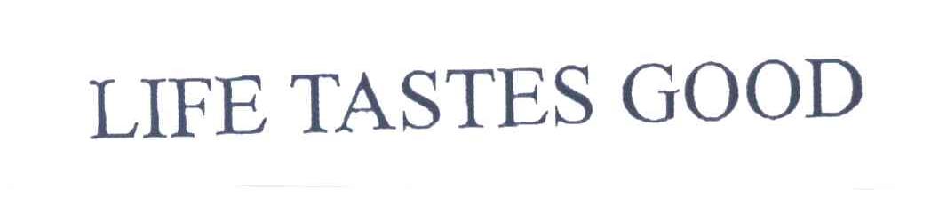 LIFE TASTES GOOD