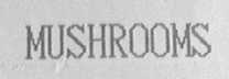 MUSHROOMS