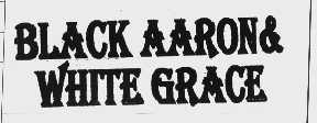 BLACK AARON & WHITE GRACE