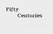 FIFTY CENTURIES
