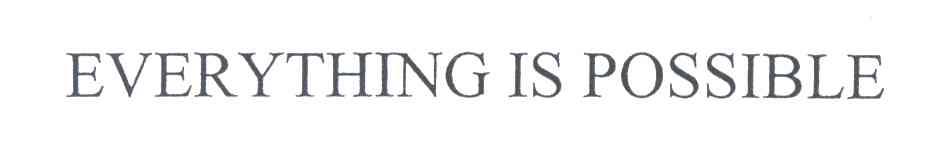 EVERYTHING IS POSSIBLE