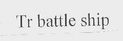 TR BATTLE SHIP