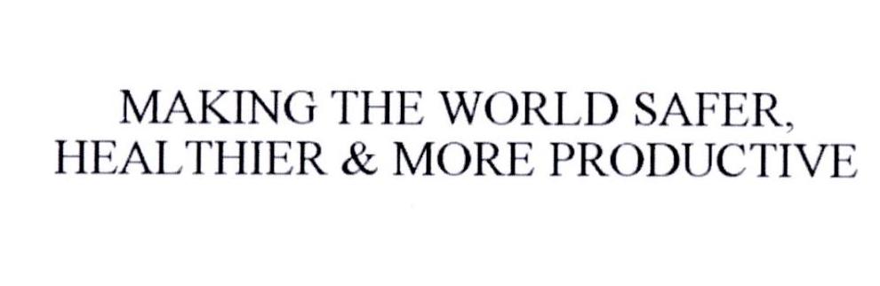 MAKING THE WORLD SAFER，HEALTHIER & MORE PRODUCTIVE