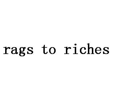 RAGS TO RICHES