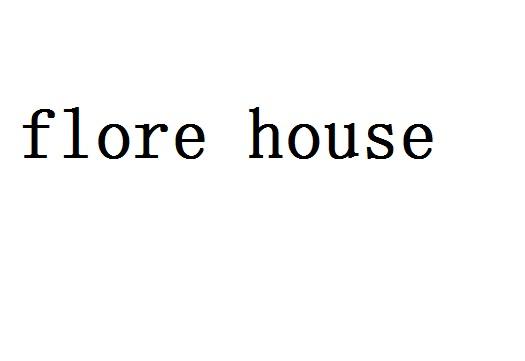FLORE HOUSE