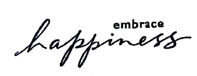 EMBRACE HAPPINESS
