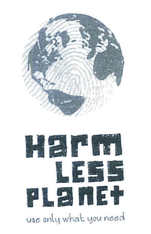 HARM LESS PLANET USE ONLY WHAT YOU NEED