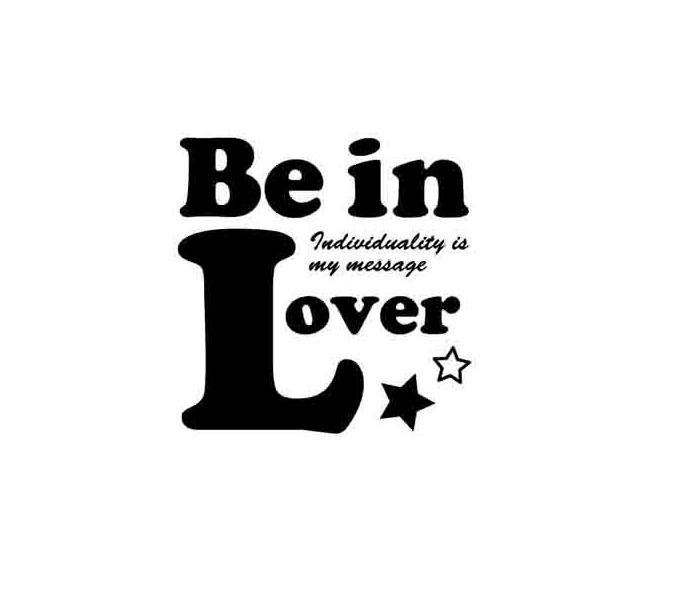 BE IN LOVER INDIVIDUALITY IS MY MESSAGE