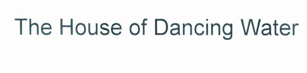THE HOUSE OF DANCING WATER